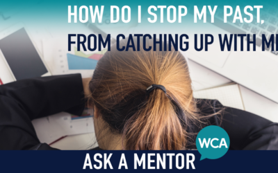 Ask a Mentor: How Do I Stop My Past from Catching Up with Me?