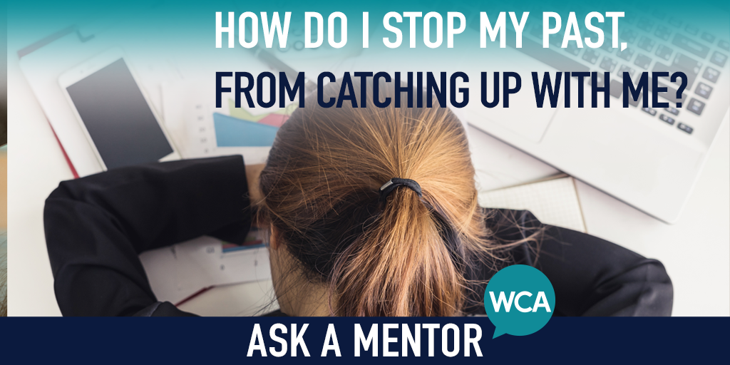 Ask a Mentor: How Do I Stop My Past from Catching Up with Me?