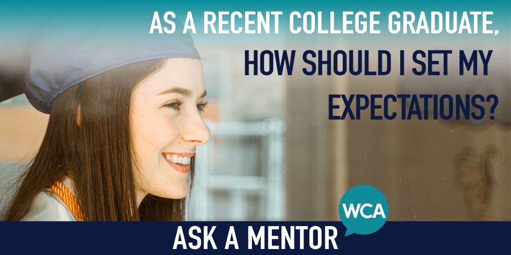 Ask a Mentor: As a Newly Hired Graduate, How Should I Set My Expectations?