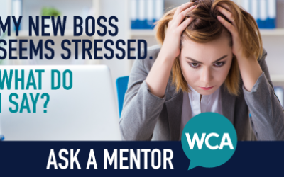 Ask a Mentor: My New Boss Seems Stressed. What Do I Say?