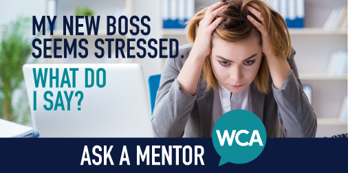 Ask a Mentor: My New Boss Seems Stressed. What Do I Say?